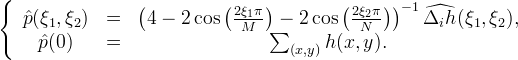 \left\{
\begin{array}{ccc}
\hat{p}(\xi_1,\xi_2) & = &
\left(4-2\cos\left( \frac{2 \xi_1 \pi}{M} \right)-2\cos\left( \frac{2 \xi_2 \pi}{N}\right)\right)^{-1} \widehat{\Delta_i h}(\xi_1,\xi_2),\\
\hat{p}(0) & = & \sum_{(x,y)} h(x,y).
\end{array}
\right.
